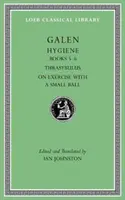 Higiénia, II. kötet: 5-6. könyv. Thrasybulus. a kis labdával végzett gyakorlatokról. - Hygiene, Volume II: Books 5-6. Thrasybulus. on Exercise with a Small Ball