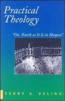 Gyakorlati teológia: A földön is úgy, mint a mennyben - Practical Theology: On Earth as It Is in Heaven