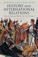 Történelem és nemzetközi kapcsolatok: Az ókortól a 21. századig - History and International Relations: From the Ancient World to the 21st Century