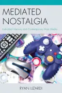 Mediált nosztalgia: egyéni emlékezet és kortárs tömegmédia - Mediated Nostalgia: Individual Memory and Contemporary Mass Media