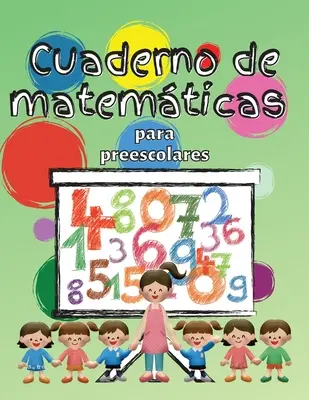 Cuaderno de matemticas para preescolares: Cuaderno de matemticas para nios de 3 a 5 aos, Libro de actividades preescolares para colorear para nio