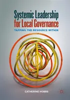 Rendszerszintű vezetés a helyi kormányzásért: A bennünk rejlő erőforrás kiaknázása - Systemic Leadership for Local Governance: Tapping the Resource Within