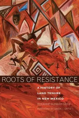 Az ellenállás gyökerei: A földbirtoklás története Új-Mexikóban - Roots of Resistance: A History of Land Tenure in New Mexico