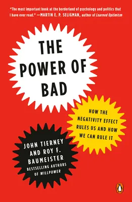 A rossz hatalma: Hogyan uralkodik rajtunk a negatív hatás és hogyan uralkodhatunk rajta - The Power of Bad: How the Negativity Effect Rules Us and How We Can Rule It