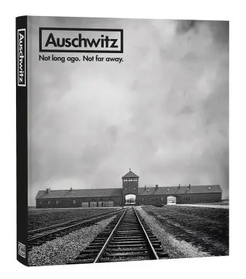 Auschwitz: Nem is olyan régen. Not Far Away. - Auschwitz: Not Long Ago. Not Far Away.