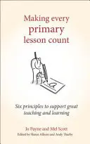 Hogy minden általános iskolai lecke számítson: Hat alapelv a nagyszerű tanítás és tanulás támogatásához - Making Every Primary Lesson Count: Six Principles to Support Great Teaching and Learning