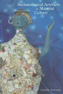 A régészeti leletek mint anyagi kultúra (Hurcombe Linda (University of Exeter UK)) - Archaeological Artefacts as Material Culture (Hurcombe Linda (University of Exeter UK))