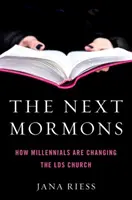 A következő mormonok: Hogyan változtatják meg az Lds egyházat az ezredfordulósok? - The Next Mormons: How Millennials Are Changing the Lds Church