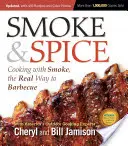 Smoke & Spice, frissített és bővített 3. kiadás: Füsttel főzve, a grillezés igazi módszere - Smoke & Spice, Updated and Expanded 3rd Edition: Cooking with Smoke, the Real Way to Barbecue