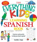 A minden gyerekeknek szóló spanyol nyelvtanulási könyv: Gyakorlatok és rejtvények, amelyek segítenek megtanulni az Espanol nyelvet. - The Everything Kids' Learning Spanish Book: Exercises and Puzzles to Help You Learn Espanol