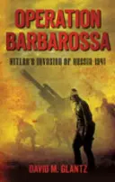 Barbarossa hadművelet: Hitler oroszországi inváziója 1941 - Operation Barbarossa: Hitler's Invasion of Russia 1941