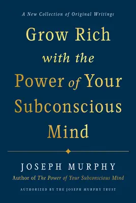 Gazdagodj meg a tudatalattid erejével - Grow Rich with the Power of Your Subconscious Mind