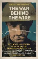 A háború a drót mögött: A brit hadifoglyok élete, halála és dicsősége, 1914-18 - The War Behind the Wire: The Life, Death and Glory of British Prisoners of War, 1914-18