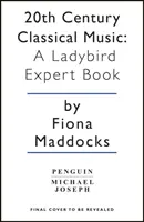 A 20. századi klasszikus zene: A Ladybird Expert Book - 20th Century Classical Music: A Ladybird Expert Book