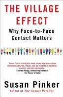 A falu hatása - Miért számít a személyes kontaktus (Pinker Susan (Szerző)) - Village Effect - Why Face-to-face Contact Matters (Pinker Susan (Author))