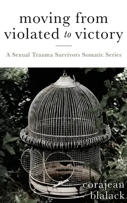 Az erőszakból a győzelem felé haladva: Egy szexuális traumát túlélő szomatikus sorozat - Moving from Violated to Victory: A Sexual Trauma Survivors Somatic Series