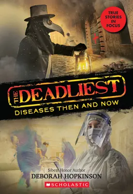 A leghalálosabb betegségek akkor és most (A leghalálosabbak #1, Scholastic Focus), 1 - The Deadliest Diseases Then and Now (the Deadliest #1, Scholastic Focus), 1