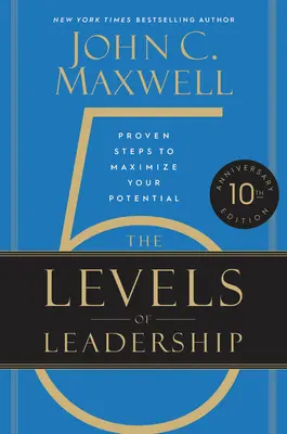 A vezetés 5 szintje: Bizonyított lépések a lehetőségeid maximalizálásához - The 5 Levels of Leadership: Proven Steps to Maximize Your Potential