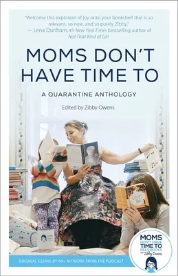 Az anyáknak nincs idejük: A Quarantine Anthology - Moms Don't Have Time to: A Quarantine Anthology