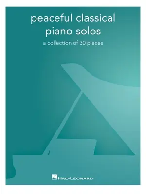Klidná klasická klavírní sóla: Sbírka 30 skladeb: Sbírka 30 skladeb - Peaceful Classical Piano Solos: A Collection of 30 Pieces: A Collection of 30 Pieces