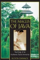 A jávai mágus: Egy hiteles taoista halhatatlan tanításai - The Magus of Java: Teachings of an Authentic Taoist Immortal