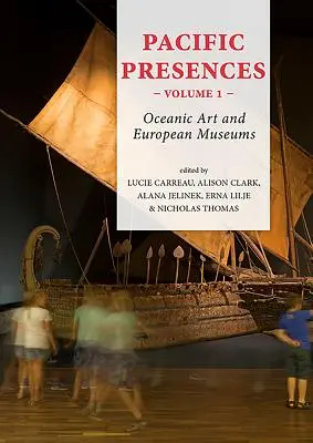 Csendes-óceáni jelenlétek. 1. kötet: Óceániai művészet és európai múzeumok - Pacific Presences. Volume 1: Oceanic Art and European Museums