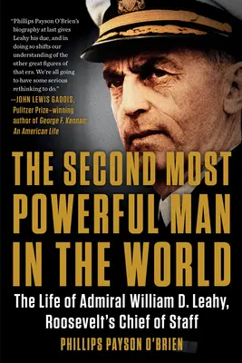 A világ második legerősebb embere: William D. Leahy admirális, Roosevelt vezérkari főnökének élete - The Second Most Powerful Man in the World: The Life of Admiral William D. Leahy, Roosevelt's Chief of Staff