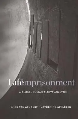 Életfogytiglani börtönbüntetés: Egy globális emberi jogi elemzés - Life Imprisonment: A Global Human Rights Analysis