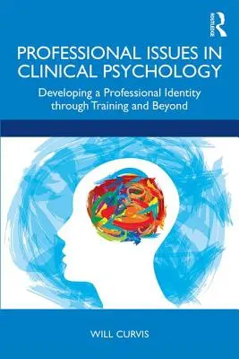 A klinikai pszichológia szakmai kérdései: Szakmai identitás kialakítása a képzésen keresztül és azon túl - Professional Issues in Clinical Psychology: Developing a Professional Identity through Training and Beyond