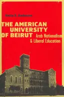 A bejrúti amerikai egyetem: arab nacionalizmus és liberális oktatás - The American University of Beirut: Arab Nationalism and Liberal Education