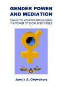 A nemek hatalma és közvetítése: Értékelő mediáció a társadalmi diskurzusok hatalmának megkérdőjelezésére - Gender Power and Mediation: Evaluative Mediation to Challenge the Power of Social Discourses