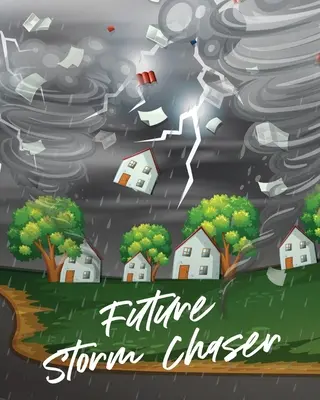 A jövő viharvadászai: Gyerekeknek - Előrejelzés - Légköri tudományok - Viharvadászok - Future Storm Chaser: For Kids - Forecast - Atmospheric Sciences - Storm Chaser