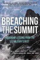 A csúcstalálkozó áttörése: Vezetői leckék az amerikai hadsereg legjobbjaitól - Breaching the Summit: Leadership Lessons from the U.S. Military's Best