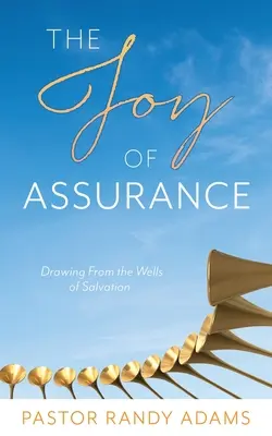 A bizonyosság öröme: Az üdvösség kútjaiból merítve - The Joy of Assurance: Drawing From the Wells of Salvation