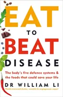 Egyél, hogy legyőzd a betegségeket - A szervezet öt védelmi rendszere és az élelmiszerek, amelyek megmenthetik az életed - Eat to Beat Disease - The Body's Five Defence Systems and the Foods that Could Save Your Life