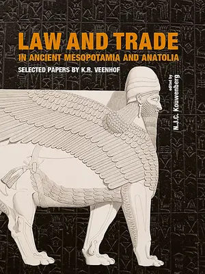 Jog és kereskedelem az ókori Mezopotámiában és Anatóliában: K. R. Veenhof válogatott tanulmányai - Law and Trade in Ancient Mesopotamia and Anatolia: Selected Papers by K.R. Veenhof