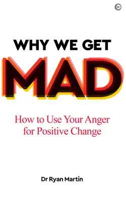 Miért leszünk dühösek: Hogyan használjuk a dühünket pozitív változásra? - Why We Get Mad: How to Use Your Anger for Positive Change