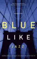 Blue Like Jazz: Nem vallásos gondolatok a keresztény spiritualitásról - Blue Like Jazz: Nonreligious Thoughts on Christian Spirituality