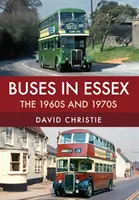 Buszok Essexben: Az 1960-as és 1970-es évek - Buses in Essex: The 1960s and 1970s