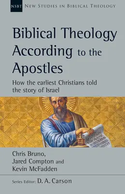 A bibliai teológia az apostolok szerint: Hogyan mesélték el a legkorábbi keresztények Izrael történetét - Biblical Theology According to the Apostles: How the Earliest Christians Told the Story of Israel