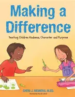 Making a Difference: Kedvesség, jellem és céltudatosság tanítása (Kedvesség könyv gyerekeknek, Jó modor könyv gyerekeknek, Olvasni tanulni 4 éves korig - Making a Difference: Teaching Kindness, Character and Purpose (Kindness Book for Children, Good Manners Book for Kids, Learn to Read Ages 4