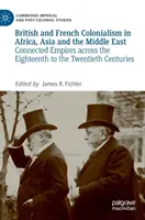 Brit és francia gyarmatosítás Afrikában, Ázsiában és a Közel-Keleten: Összekapcsolt birodalmak a tizennyolcadik és a huszadik század között - British and French Colonialism in Africa, Asia and the Middle East: Connected Empires Across the Eighteenth to the Twentieth Centuries