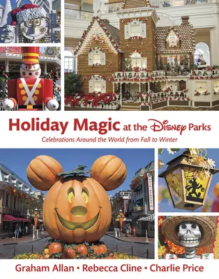 Ünnepi varázslat a Disney-parkokban: Ünnepségek a világ minden táján ősztől télig - Holiday Magic at the Disney Parks: Celebrations Around the World from Fall to Winter