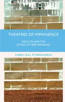 Az immanencia színházai: Deleuze és az előadás etikája - Theatres of Immanence: Deleuze and the Ethics of Performance