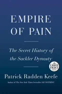 A fájdalom birodalma: A Sackler-dinasztia titkos története - Empire of Pain: The Secret History of the Sackler Dynasty