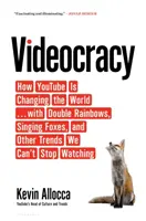 Videokrácia - Hogyan változtatja meg a YouTube a világot ... dupla szivárványokkal, éneklő rókákkal és más trendekkel, amelyeket nem tudunk abbahagyni. - Videocracy - How YouTube Is Changing the World . . . with Double Rainbows, Singing Foxes, and Other Trends We Can't Stop Watching