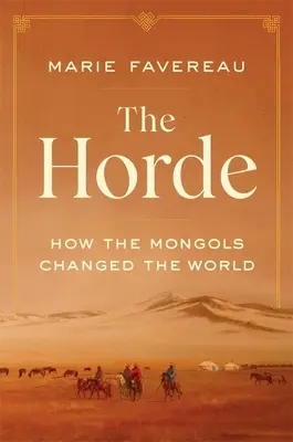 A Horda: Hogyan változtatták meg a mongolok a világot - The Horde: How the Mongols Changed the World