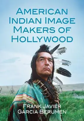 Hollywood amerikai indián arculattervezői - American Indian Image Makers of Hollywood