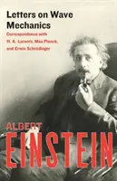 Levelek a hullámmechanikáról: H. A. Lorentz, Max Planck és Erwin Schrdinger levelezései - Letters on Wave Mechanics: Correspondence with H. A. Lorentz, Max Planck, and Erwin Schrdinger