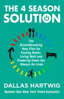 4 Season Solution - Az úttörő új terv a jobb közérzethez, a jó élethez és az állandóan bekapcsolódó életünk kikapcsolásához - 4 Season Solution - The Groundbreaking New Plan for Feeling Better, Living Well and Powering Down Our Always-on Lives